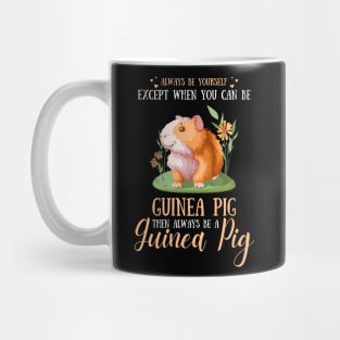 Always Be Yourself Except When You Can Be Guinea Pig , Funny Guinea Pig Lover Mug